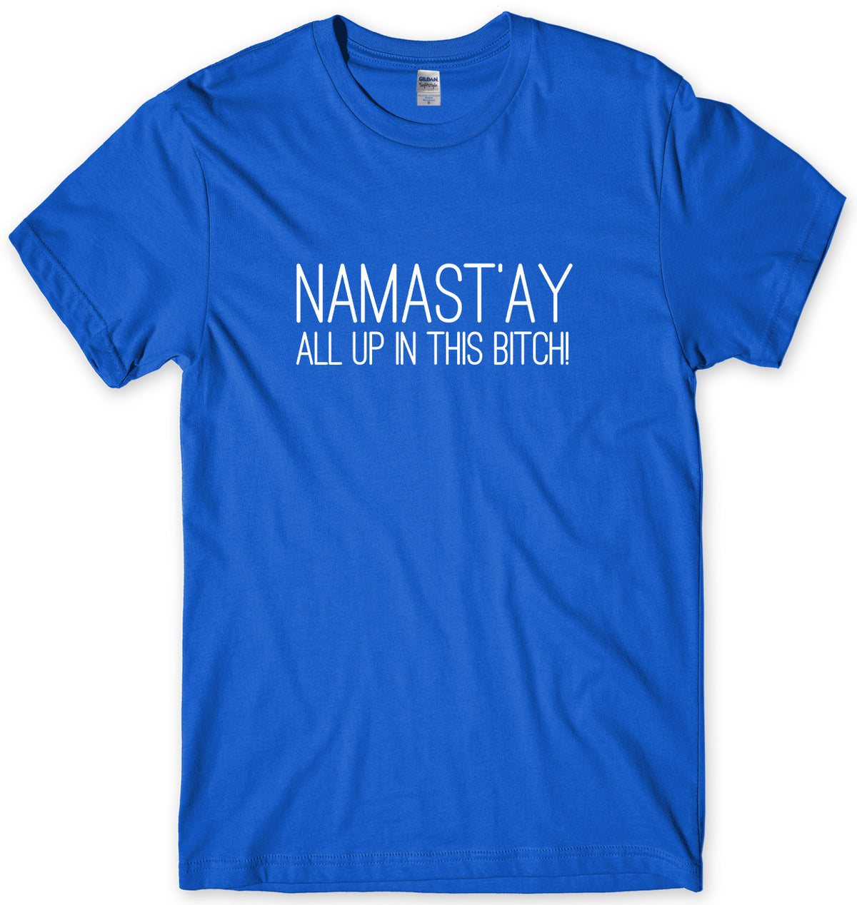 NAMAST&#39;AY ALL UP IN THIS BITCH MENS FUNNY UNISEX T-SHIRT