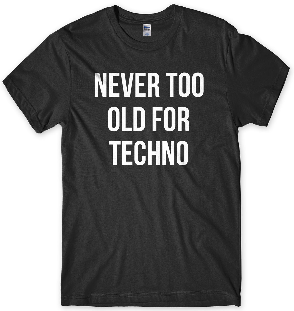 Never Too Old For Techno Mens Unisex T-Shirt
