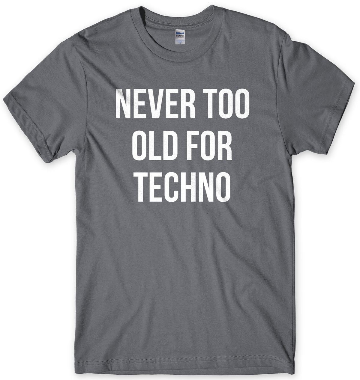 Never Too Old For Techno Mens Unisex T-Shirt