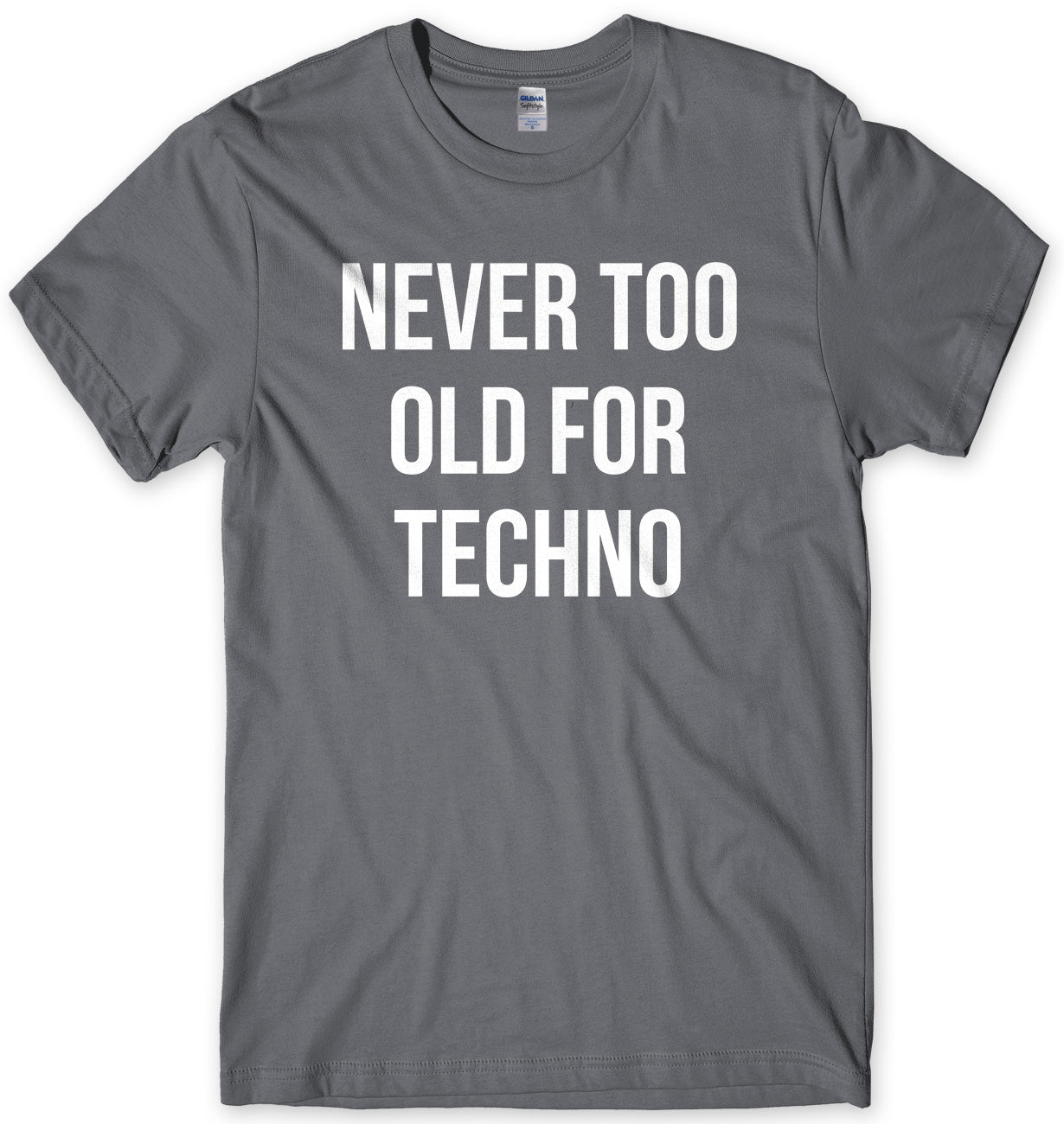 Never Too Old For Techno Mens Unisex T-Shirt