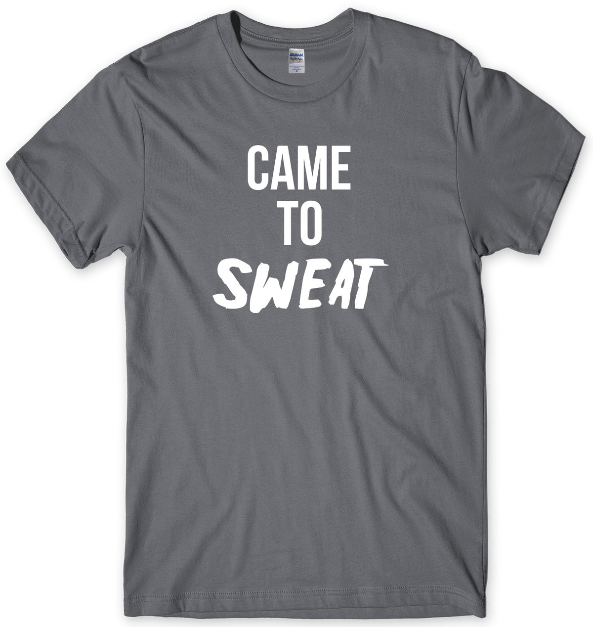 CAME TO SWEAT MENS FUNNY UNISEX T-SHIRT