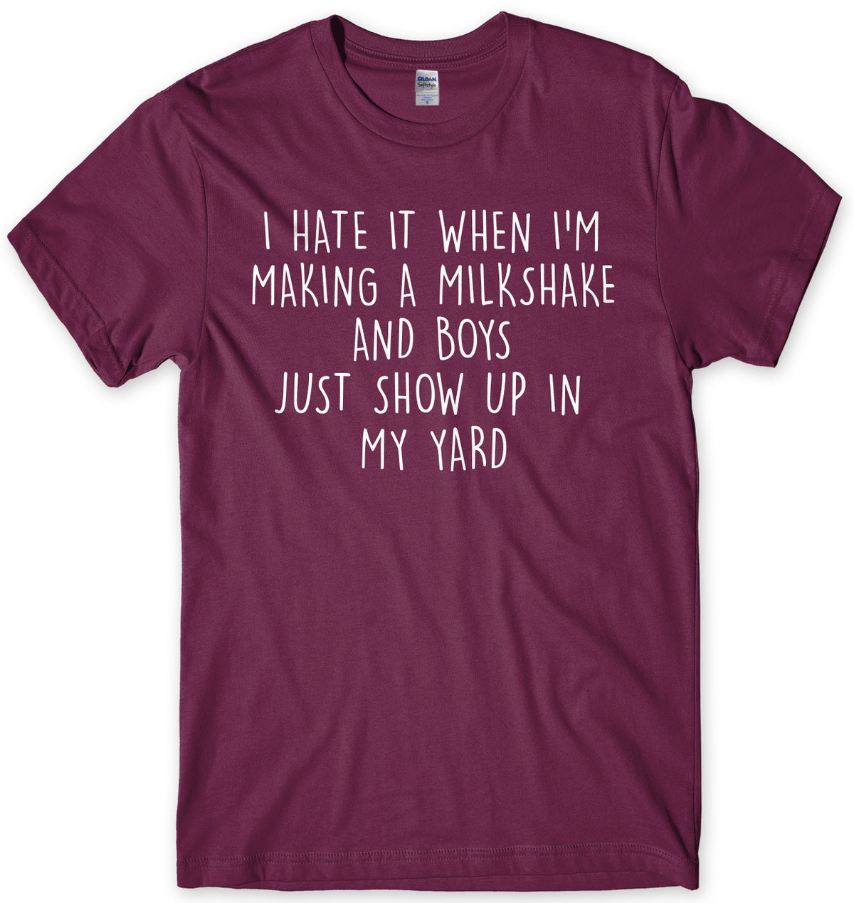 I Hate It When I&#39;m Making A Milkshake And Boys Just Show Up In My Yard Mens Unisex T-Shirt