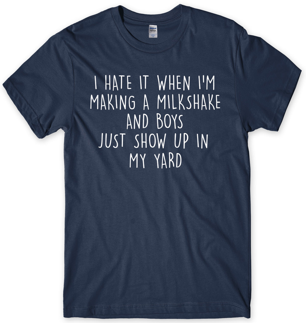 I Hate It When I&#39;m Making A Milkshake And Boys Just Show Up In My Yard Mens Unisex T-Shirt