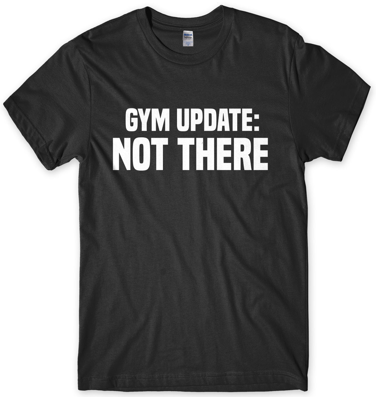 Gym Update: Not There Mens Unisex T-Shirt
