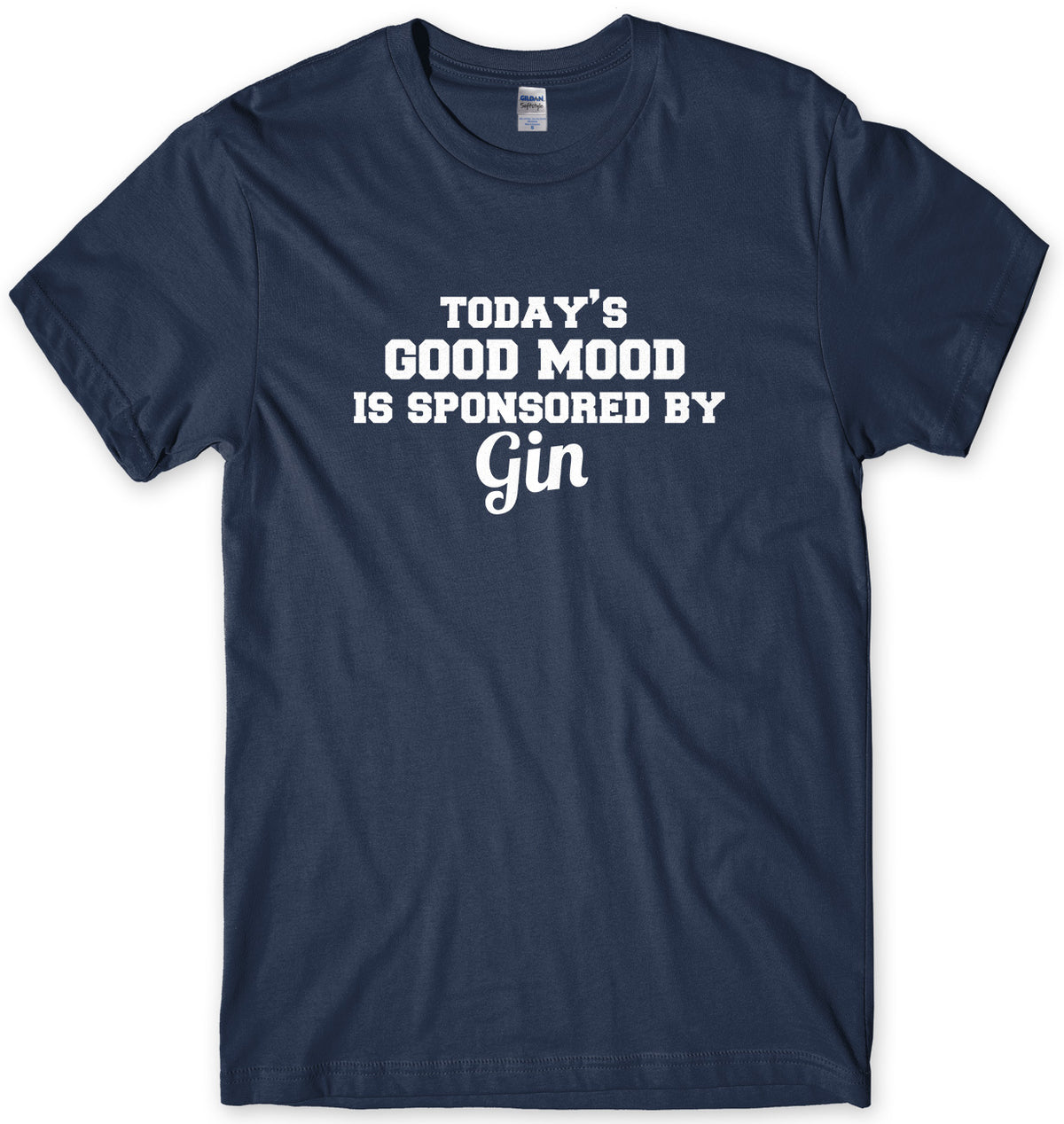 Today&#39;s Good Mood Is Sponsored By Gin Mens Unisex T-Shirt