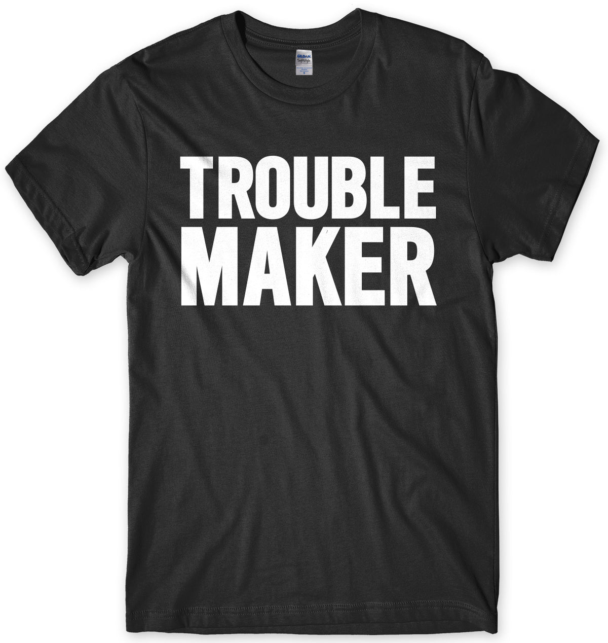 Trouble Maker Mens Unisex T-Shirt