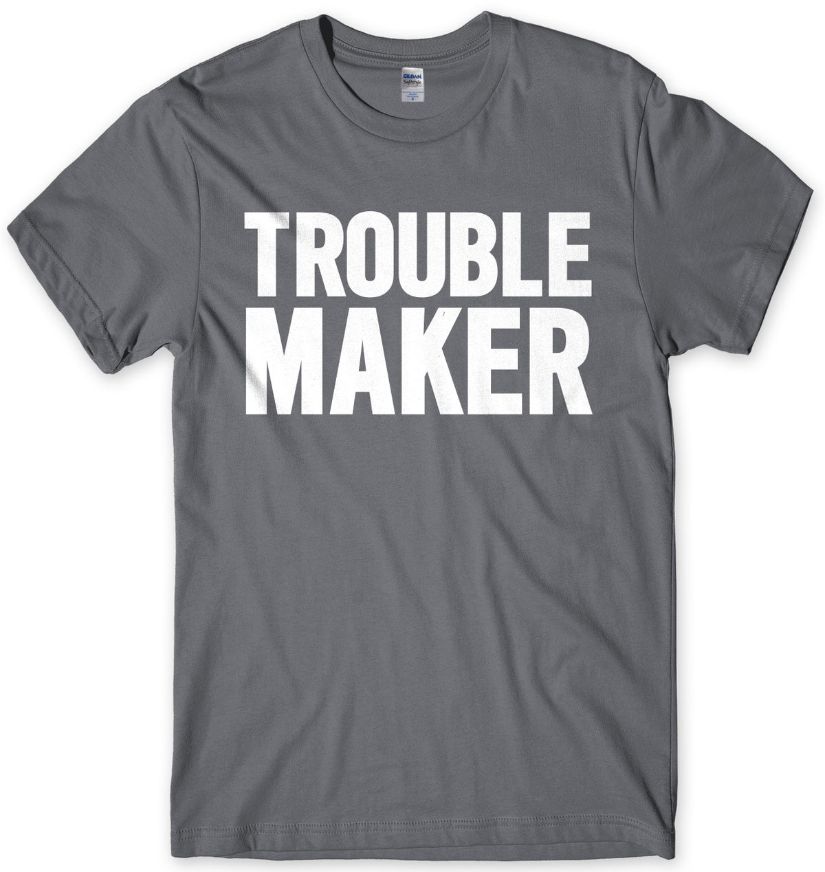Trouble Maker Mens Unisex T-Shirt