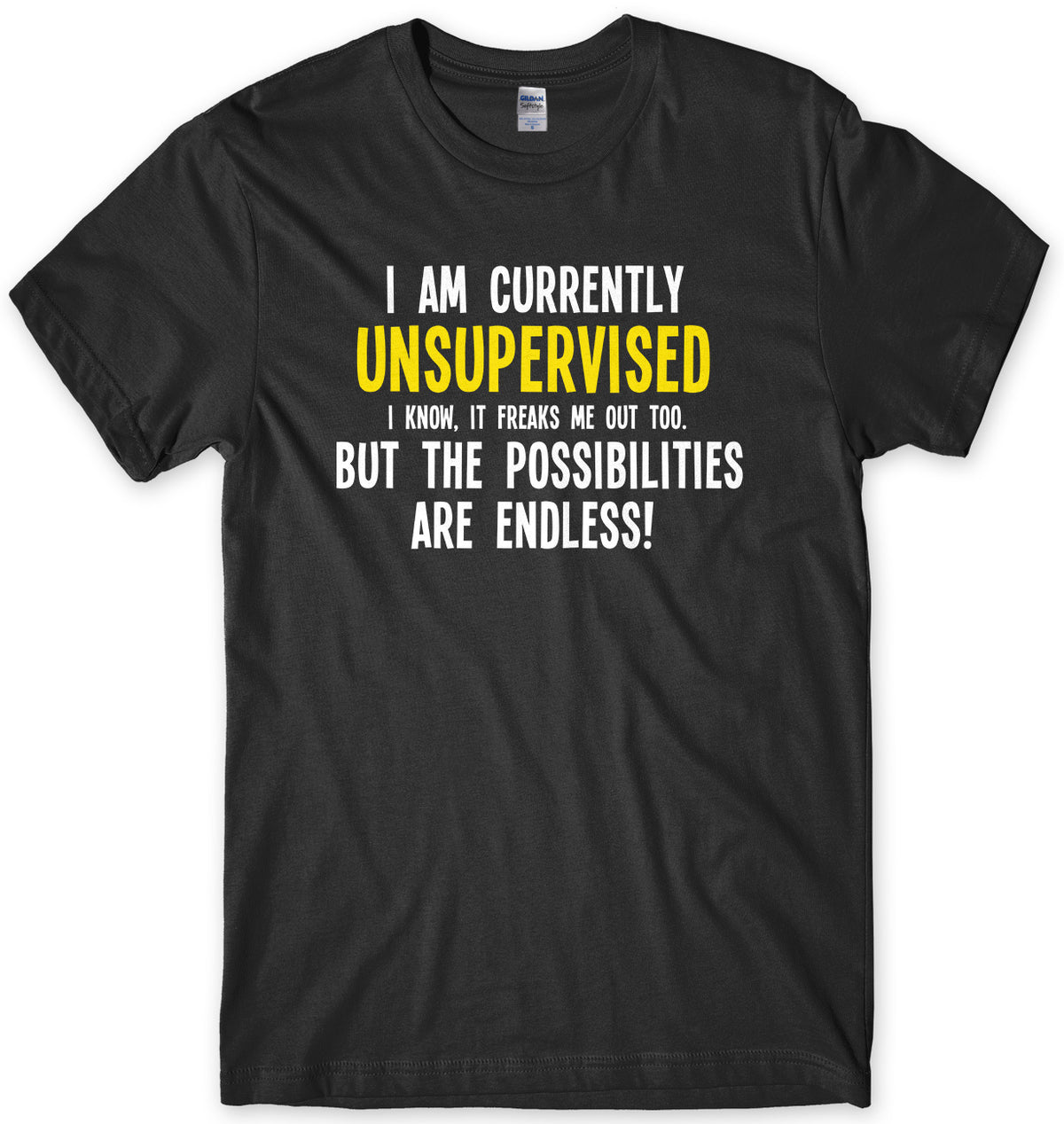 I Am Currently Unsupervised The Possibilities Are Endless! Mens Unisex T-Shirt