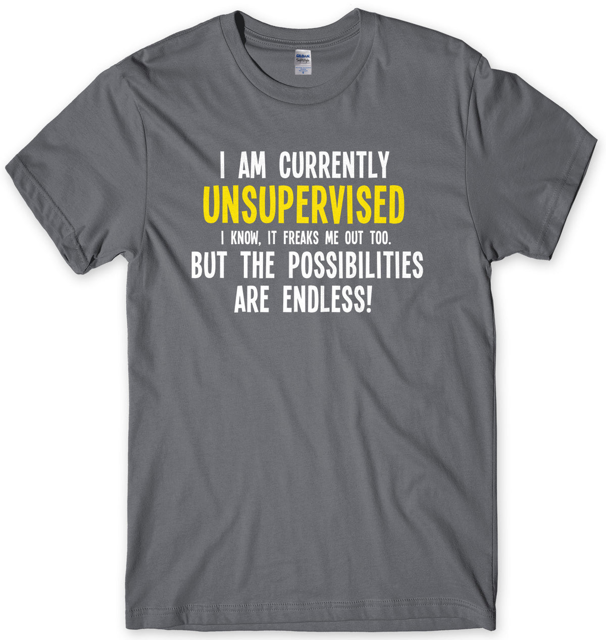 I Am Currently Unsupervised The Possibilities Are Endless! Mens Unisex T-Shirt