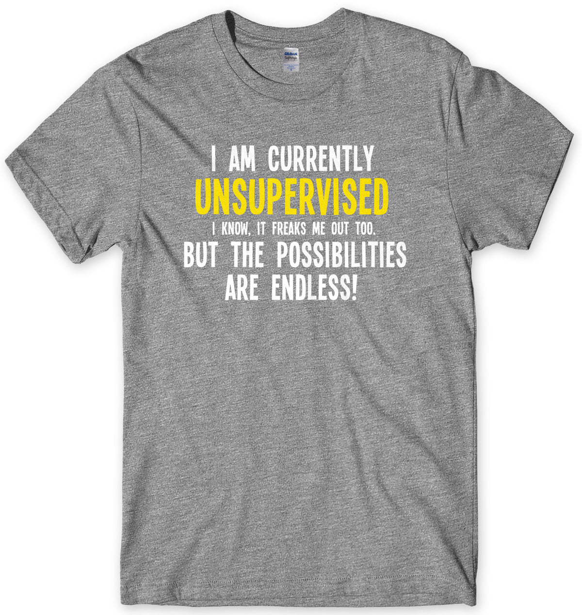 I Am Currently Unsupervised The Possibilities Are Endless! Mens Unisex T-Shirt
