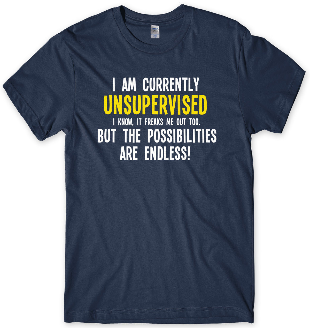 I Am Currently Unsupervised The Possibilities Are Endless! Mens Unisex T-Shirt