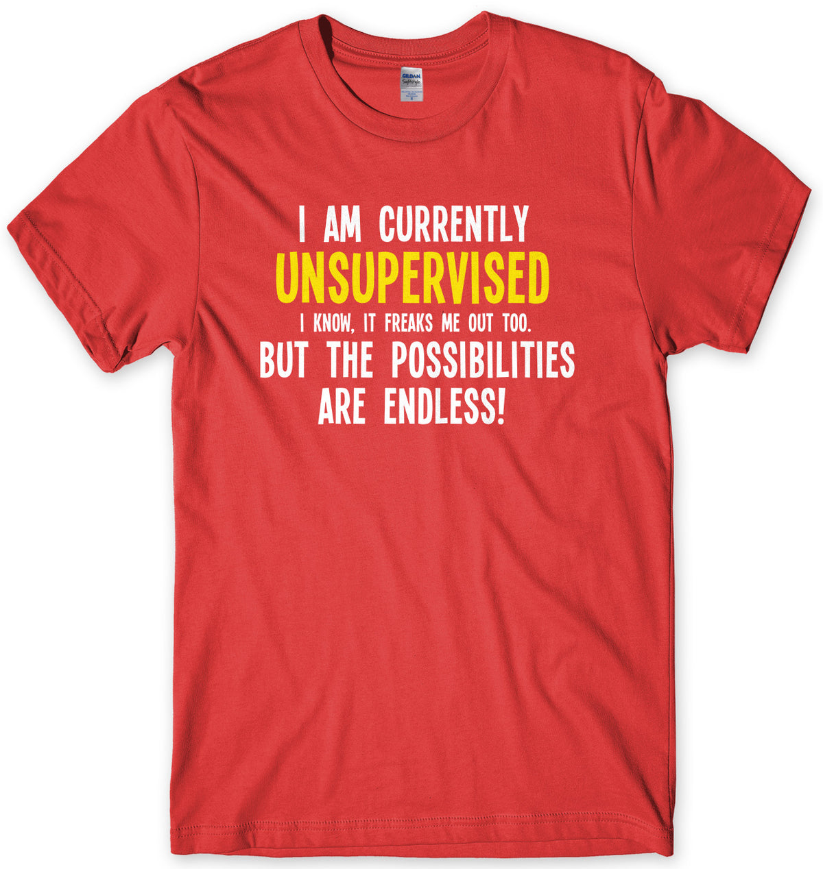 I Am Currently Unsupervised The Possibilities Are Endless! Mens Unisex T-Shirt