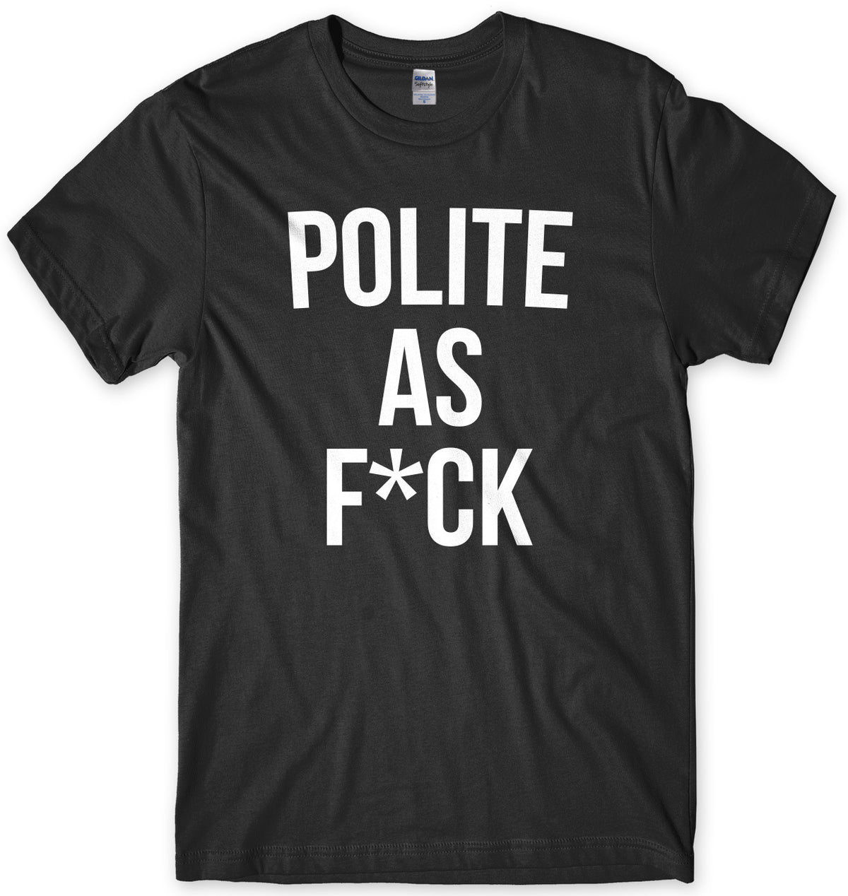 Polite As F*ck Mens Unisex T-Shirt