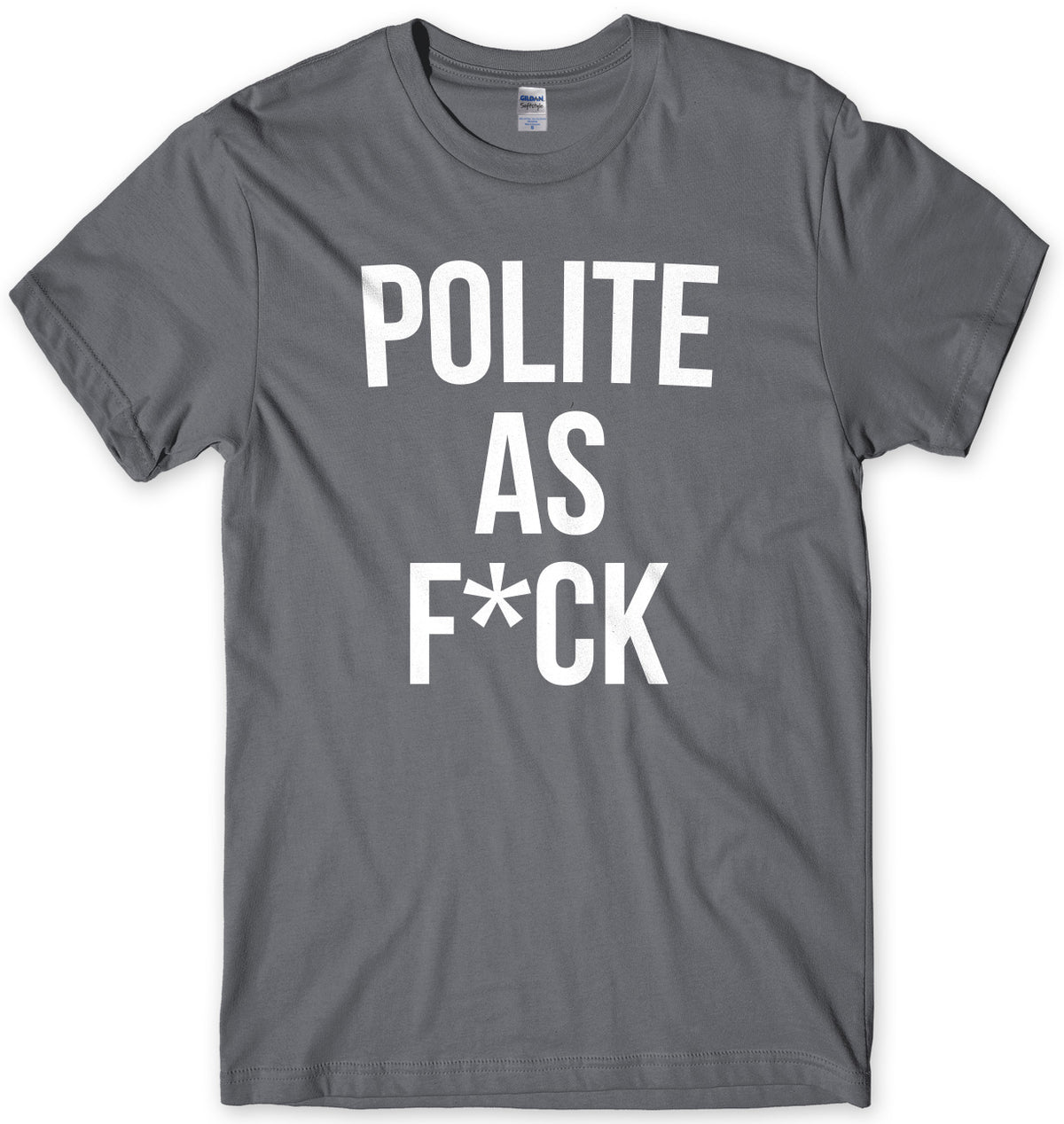 Polite As F*ck Mens Unisex T-Shirt