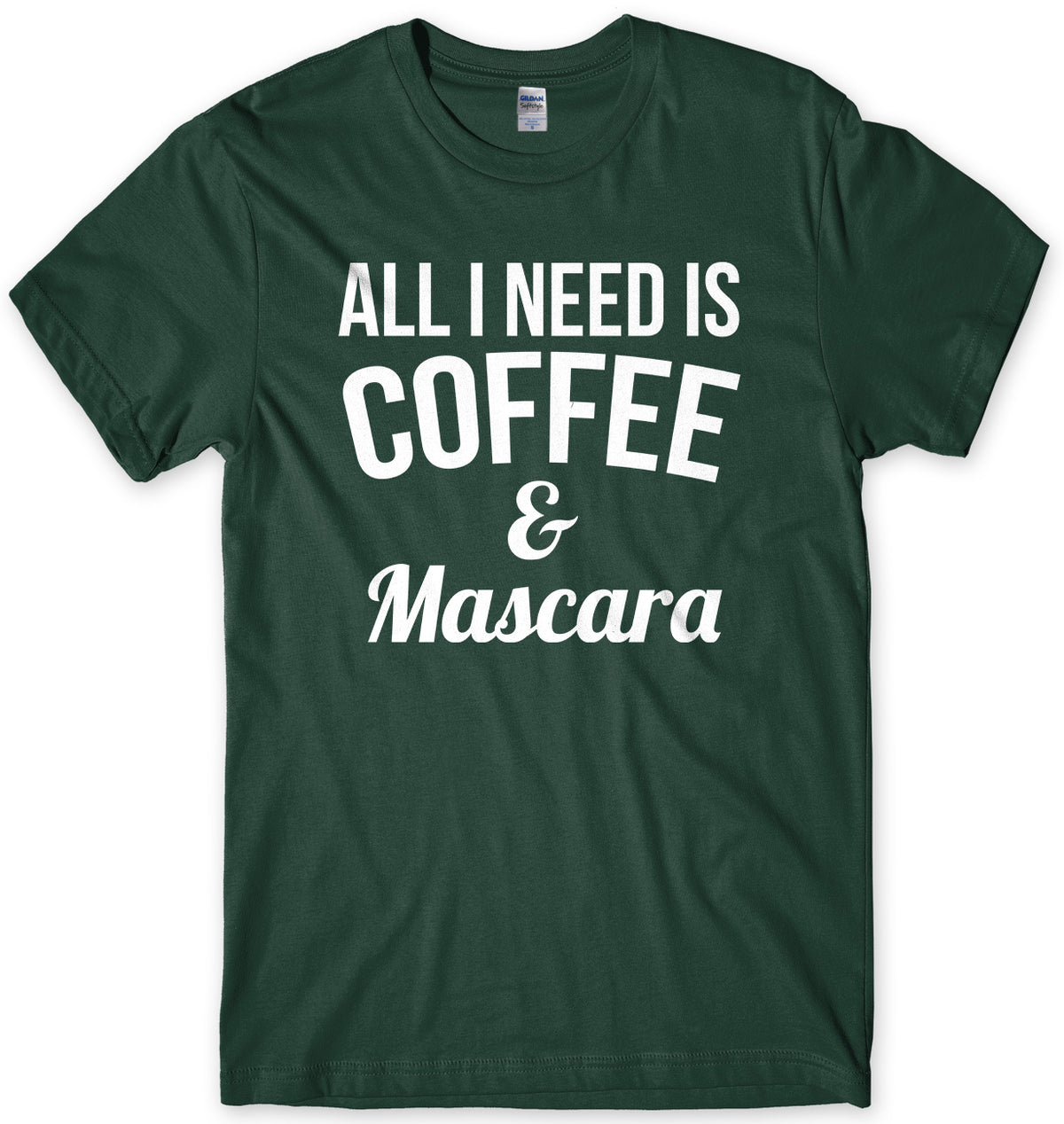 All I Need Is Coffee &amp; Mascara Mens Unisex T-Shirt