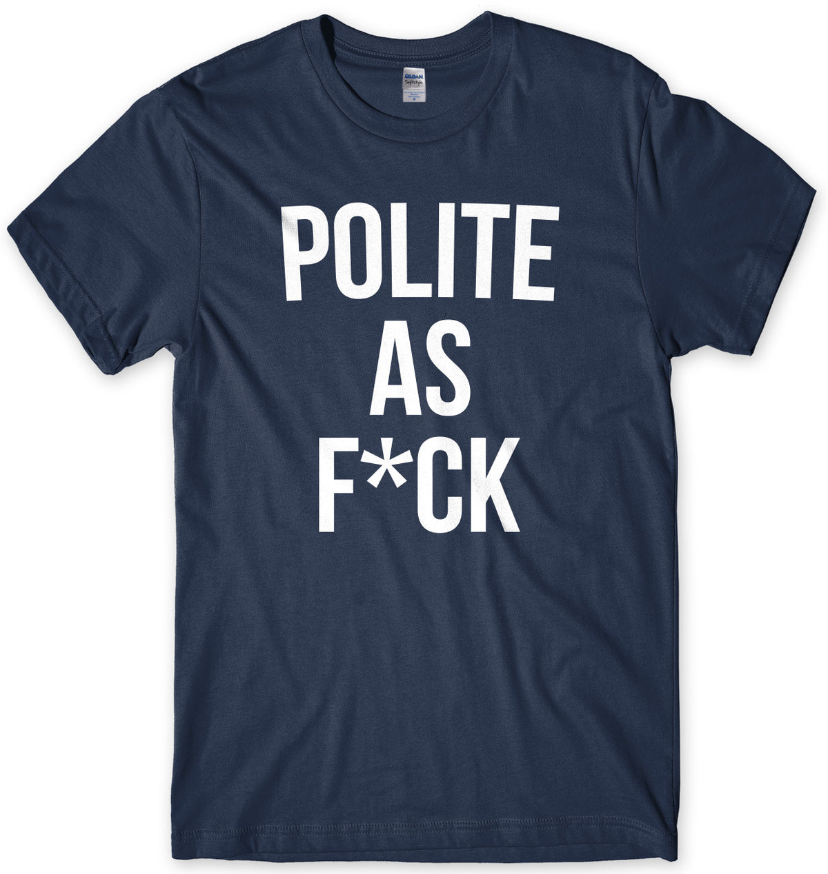 Polite As F*ck Mens Unisex T-Shirt