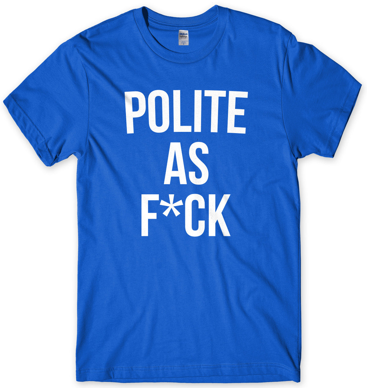 Polite As F*ck Mens Unisex T-Shirt