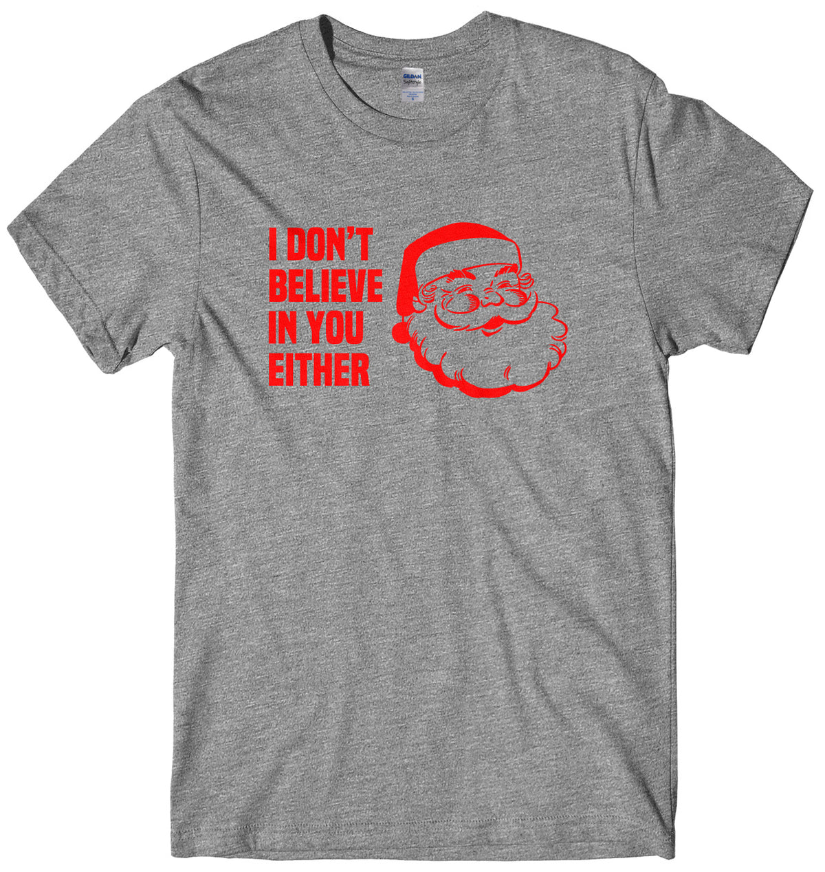 I Don&#39;t Believe In You Either Mens Unisex Christmas T-Shirt