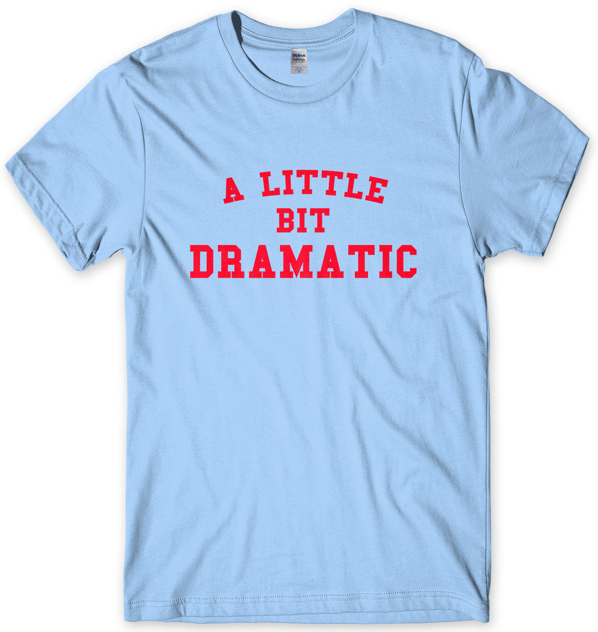 A LITTLE BIT DRAMATIC - INSPIRED BY MEAN GIRLS MENS UNISEX T-SHIRT