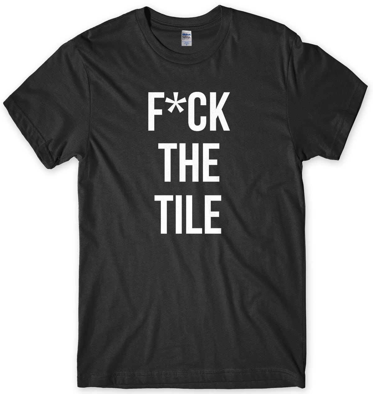 F*ck The Tile Mens Unisex T-Shirt