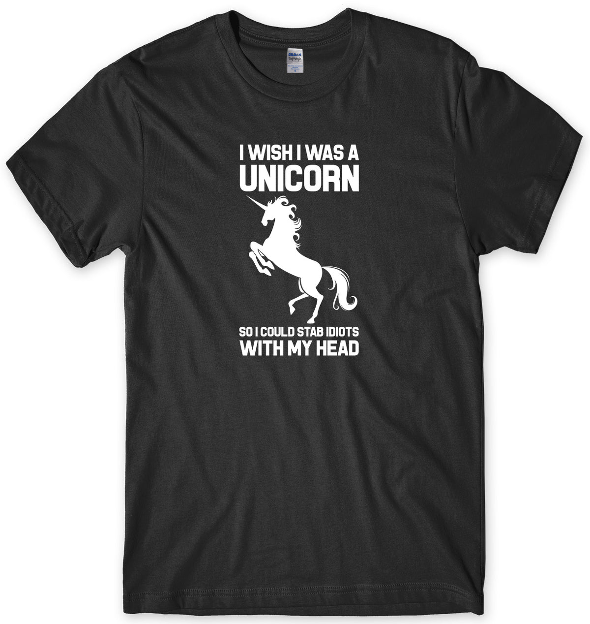 I WISH I WAS A UNICORN SO I COULD STAB IDIOTS WITH MY HEAD MENS FUNNY UNISEX T-SHIRT