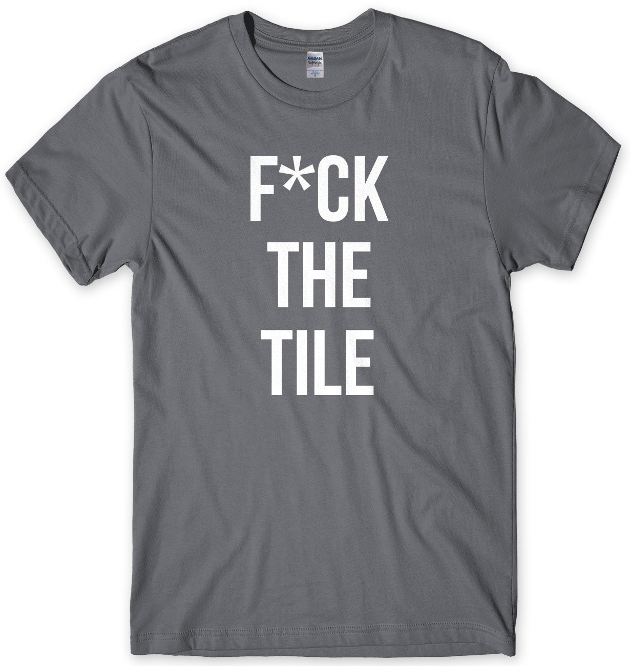 F*ck The Tile Mens Unisex T-Shirt