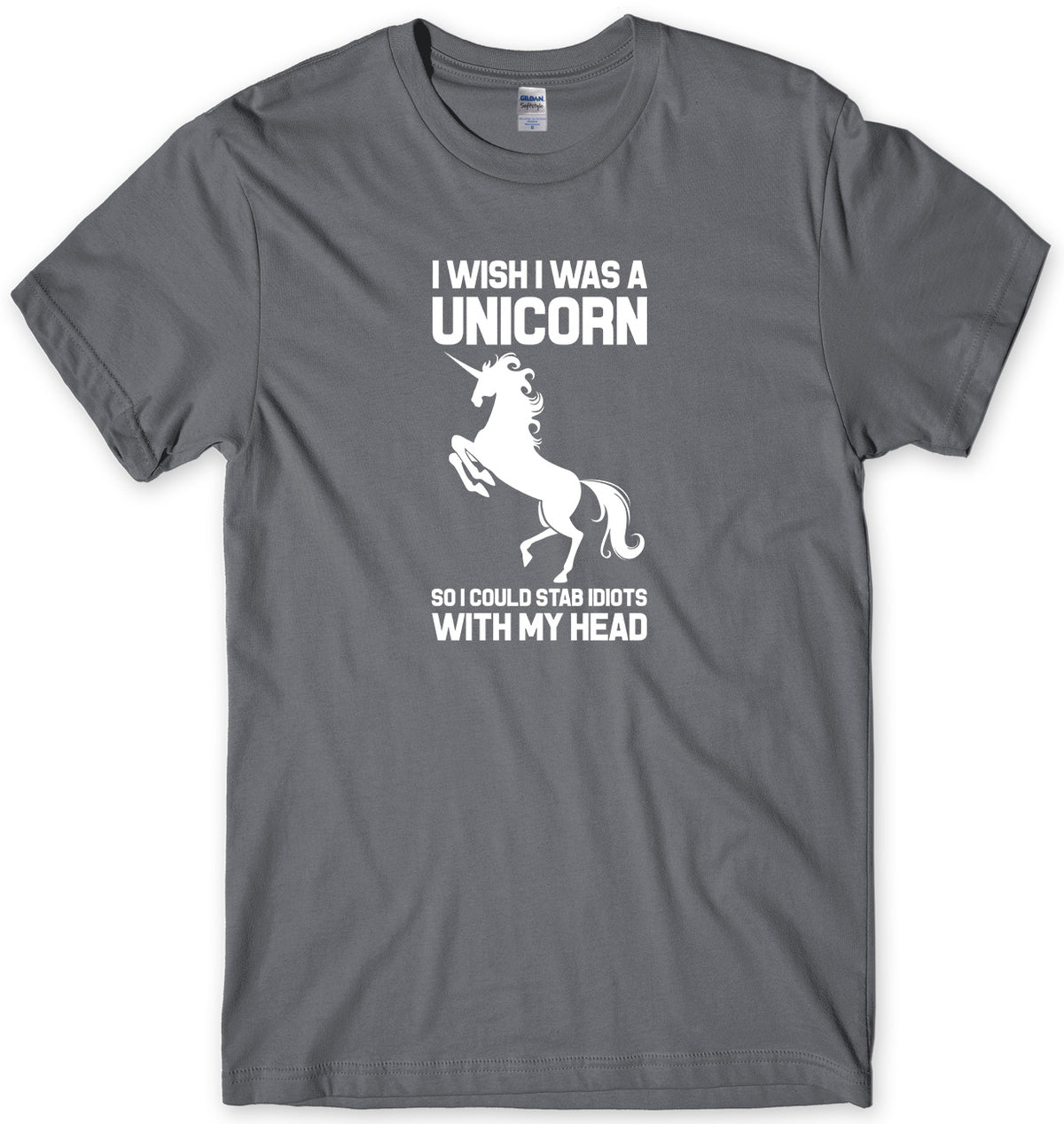 I WISH I WAS A UNICORN SO I COULD STAB IDIOTS WITH MY HEAD MENS FUNNY UNISEX T-SHIRT