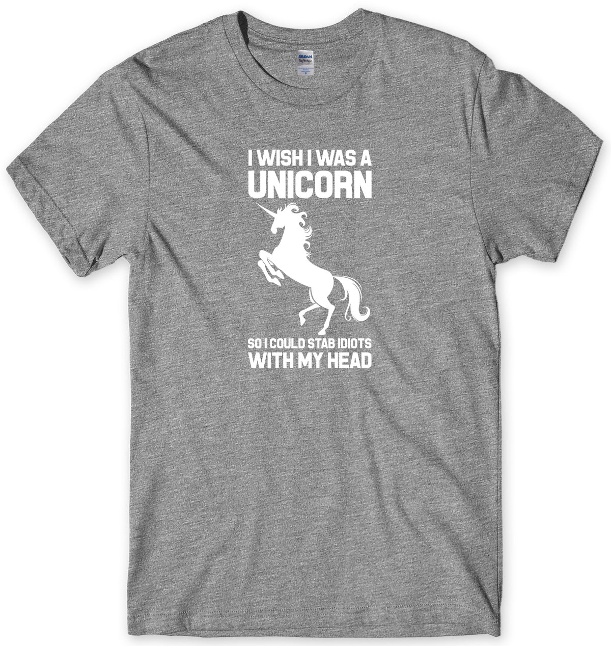 I WISH I WAS A UNICORN SO I COULD STAB IDIOTS WITH MY HEAD MENS FUNNY UNISEX T-SHIRT