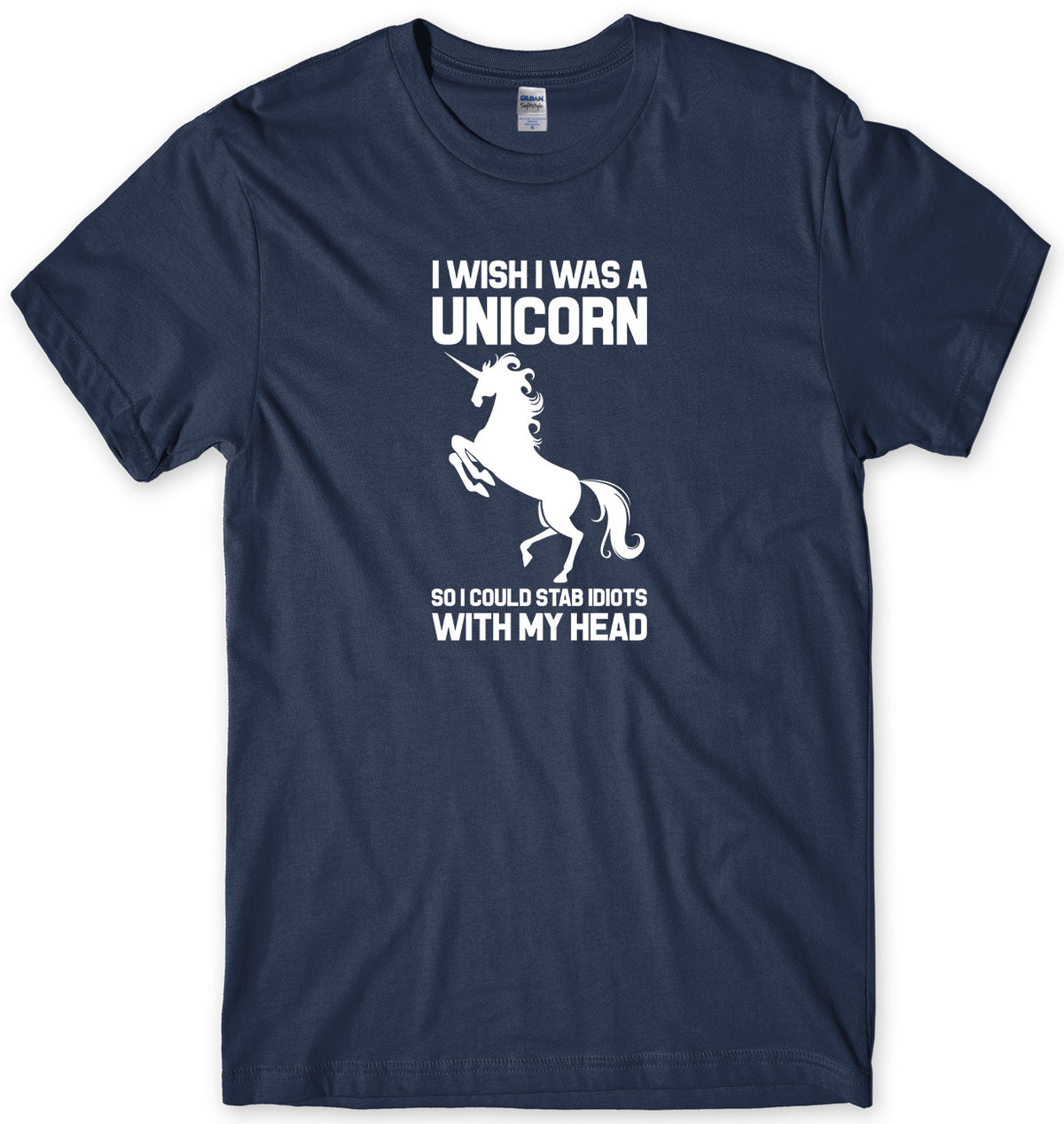 I WISH I WAS A UNICORN SO I COULD STAB IDIOTS WITH MY HEAD MENS FUNNY UNISEX T-SHIRT