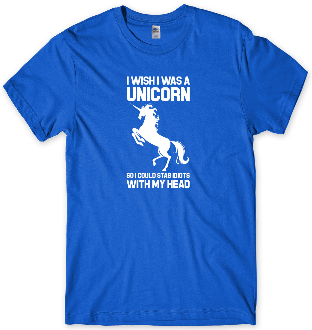 I WISH I WAS A UNICORN SO I COULD STAB IDIOTS WITH MY HEAD MENS FUNNY UNISEX T-SHIRT