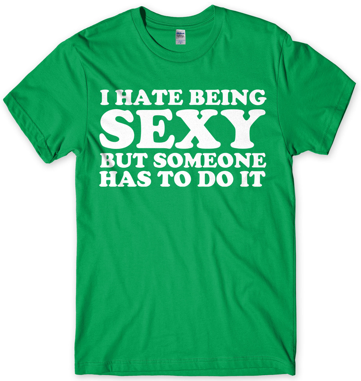 I Hate Being Sexy But Someone Has ToDo It Mens Unisex T-Shirt