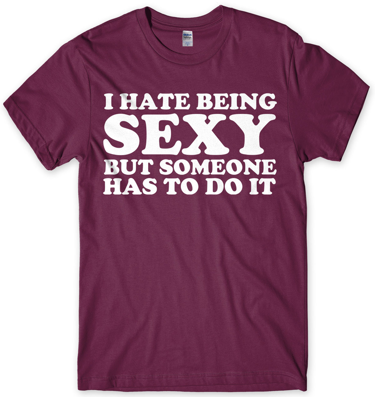 I Hate Being Sexy But Someone Has ToDo It Mens Unisex T-Shirt