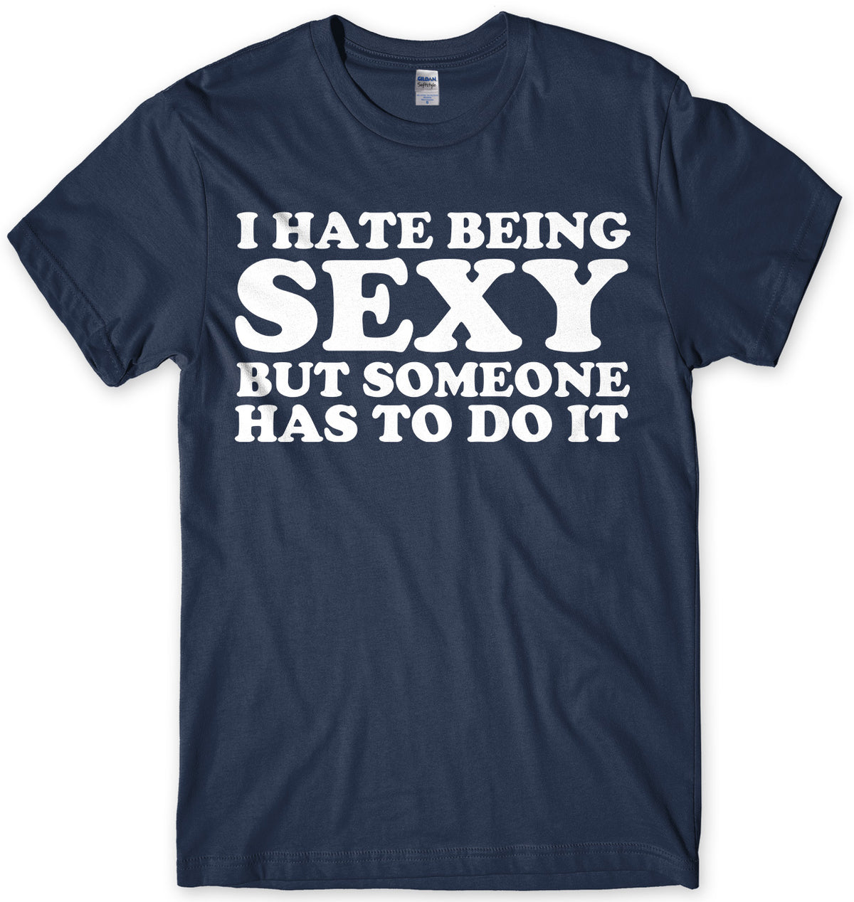 I Hate Being Sexy But Someone Has ToDo It Mens Unisex T-Shirt
