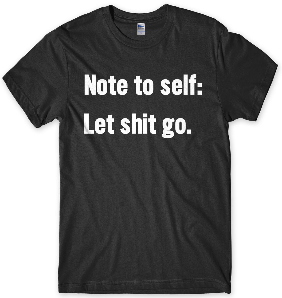 Note To Self: Let Sh*t Go Mens Unisex T-Shirt