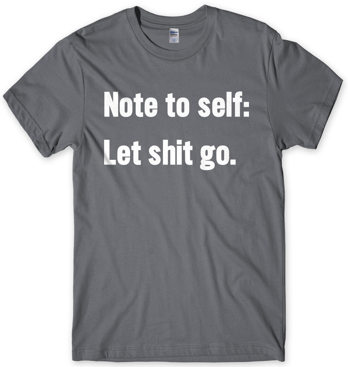 Note To Self: Let Sh*t Go Mens Unisex T-Shirt