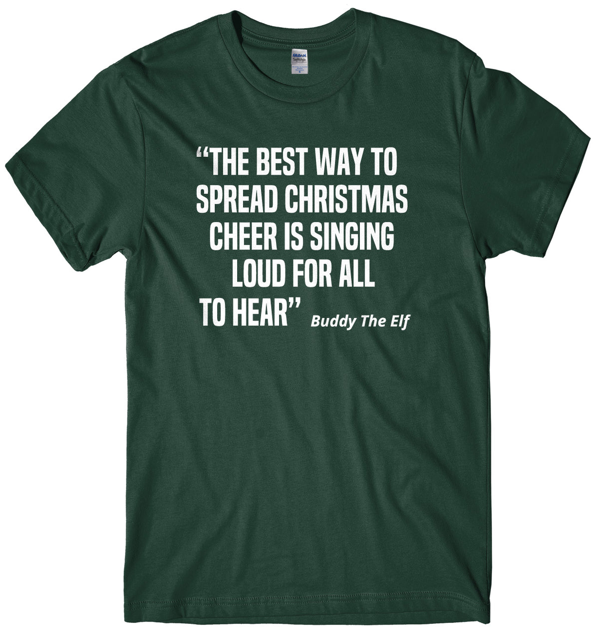 The Best Way To Spread Christmas Cheer Is Singing Loud For All To Hear Buddy The Elf Mens Unisex Christmas T-Shirt