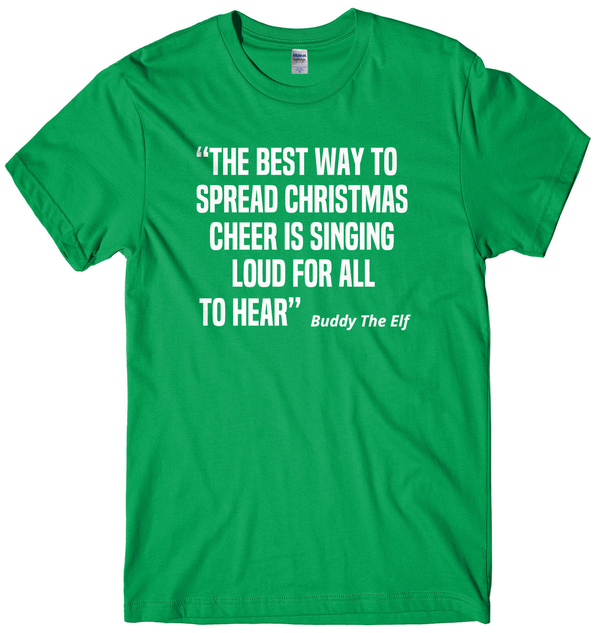 The Best Way To Spread Christmas Cheer Is Singing Loud For All To Hear Buddy The Elf Mens Unisex Christmas T-Shirt