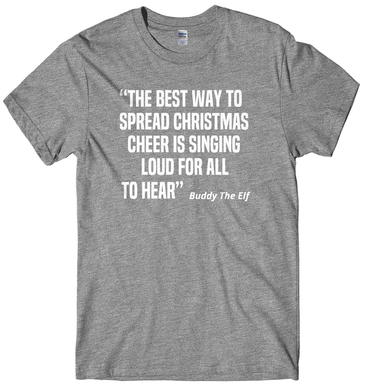 The Best Way To Spread Christmas Cheer Is Singing Loud For All To Hear Buddy The Elf Mens Unisex Christmas T-Shirt