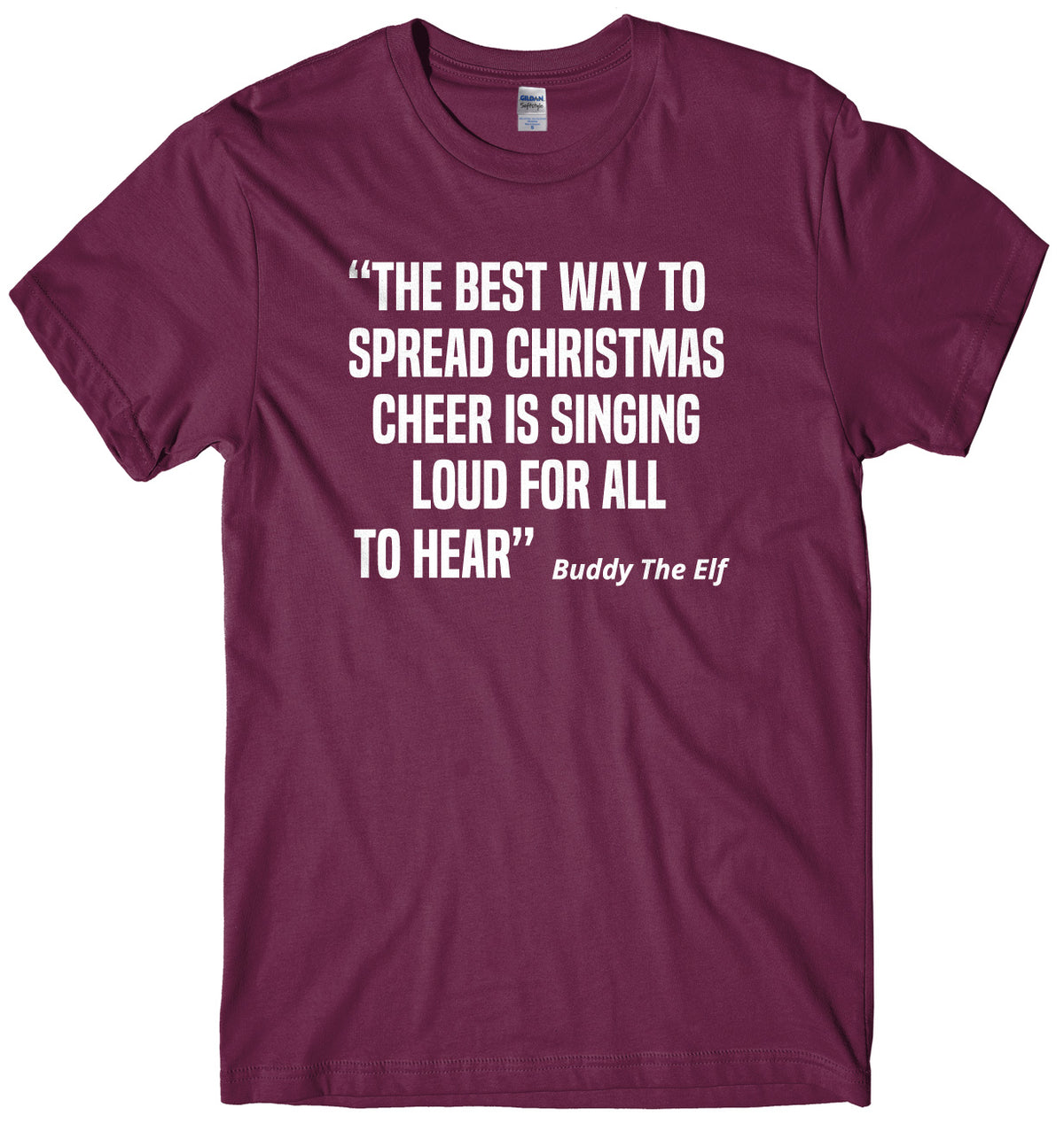 The Best Way To Spread Christmas Cheer Is Singing Loud For All To Hear Buddy The Elf Mens Unisex Christmas T-Shirt