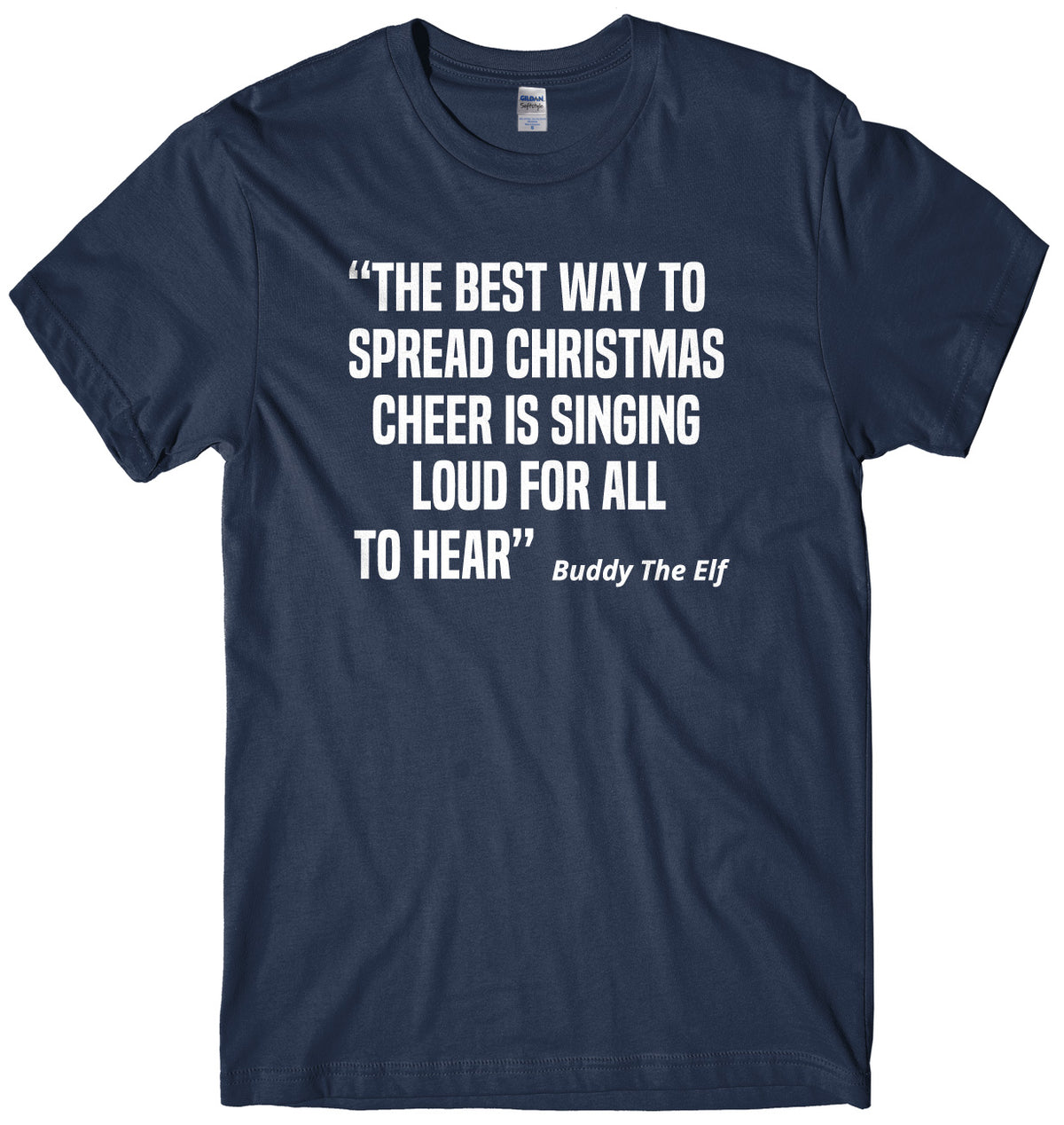 The Best Way To Spread Christmas Cheer Is Singing Loud For All To Hear Buddy The Elf Mens Unisex Christmas T-Shirt
