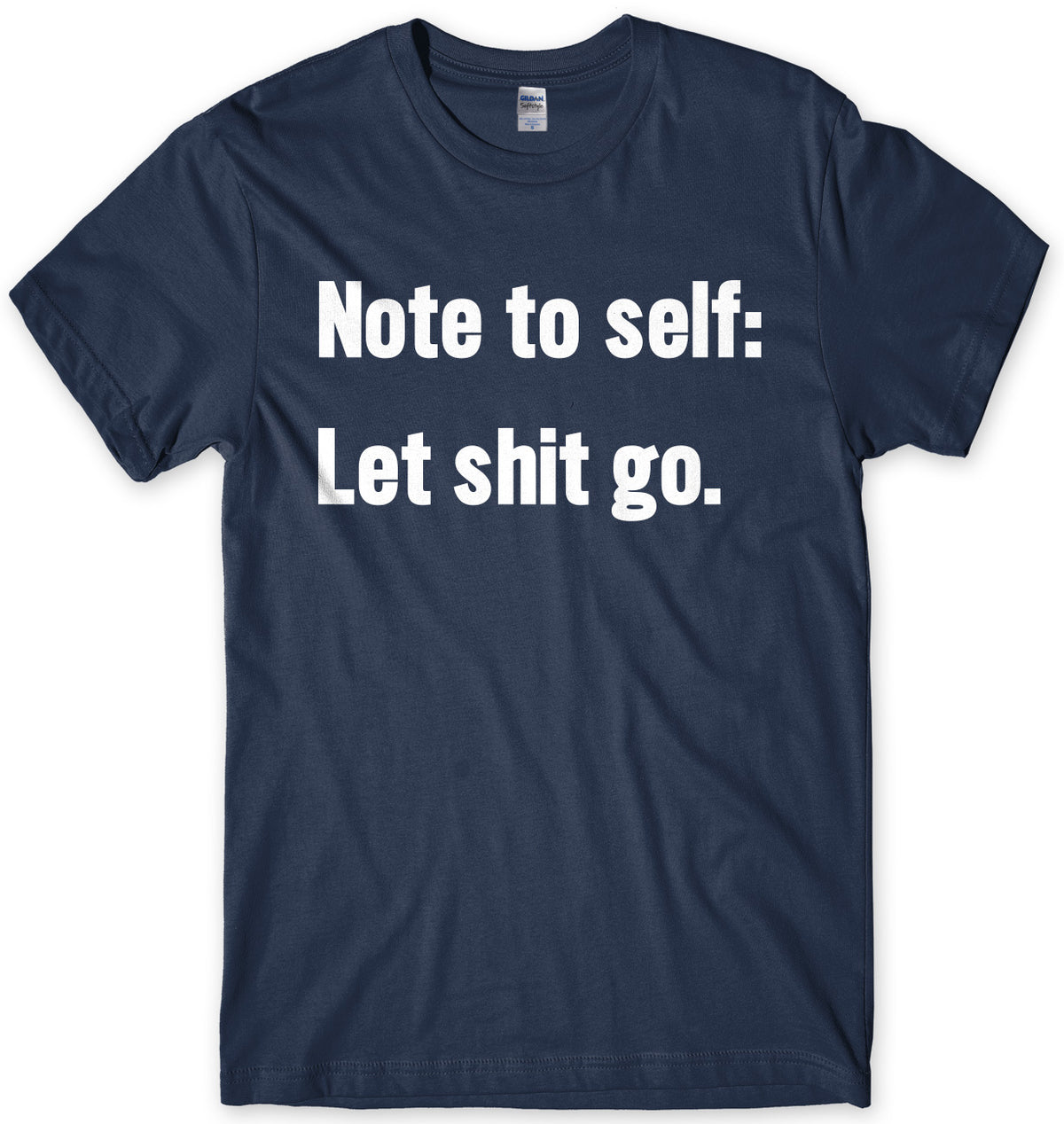 Note To Self: Let Sh*t Go Mens Unisex T-Shirt