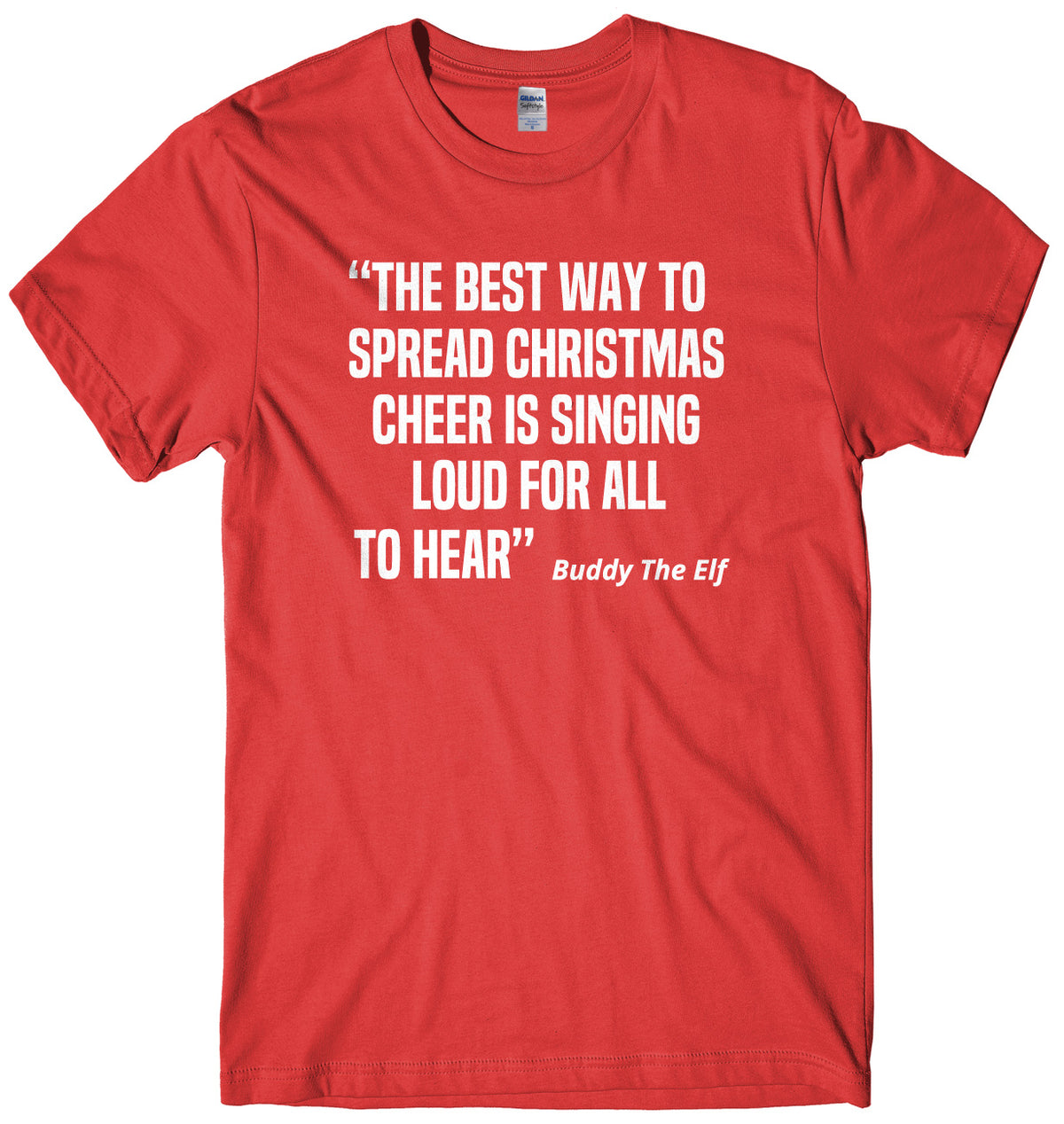 The Best Way To Spread Christmas Cheer Is Singing Loud For All To Hear Buddy The Elf Mens Unisex Christmas T-Shirt