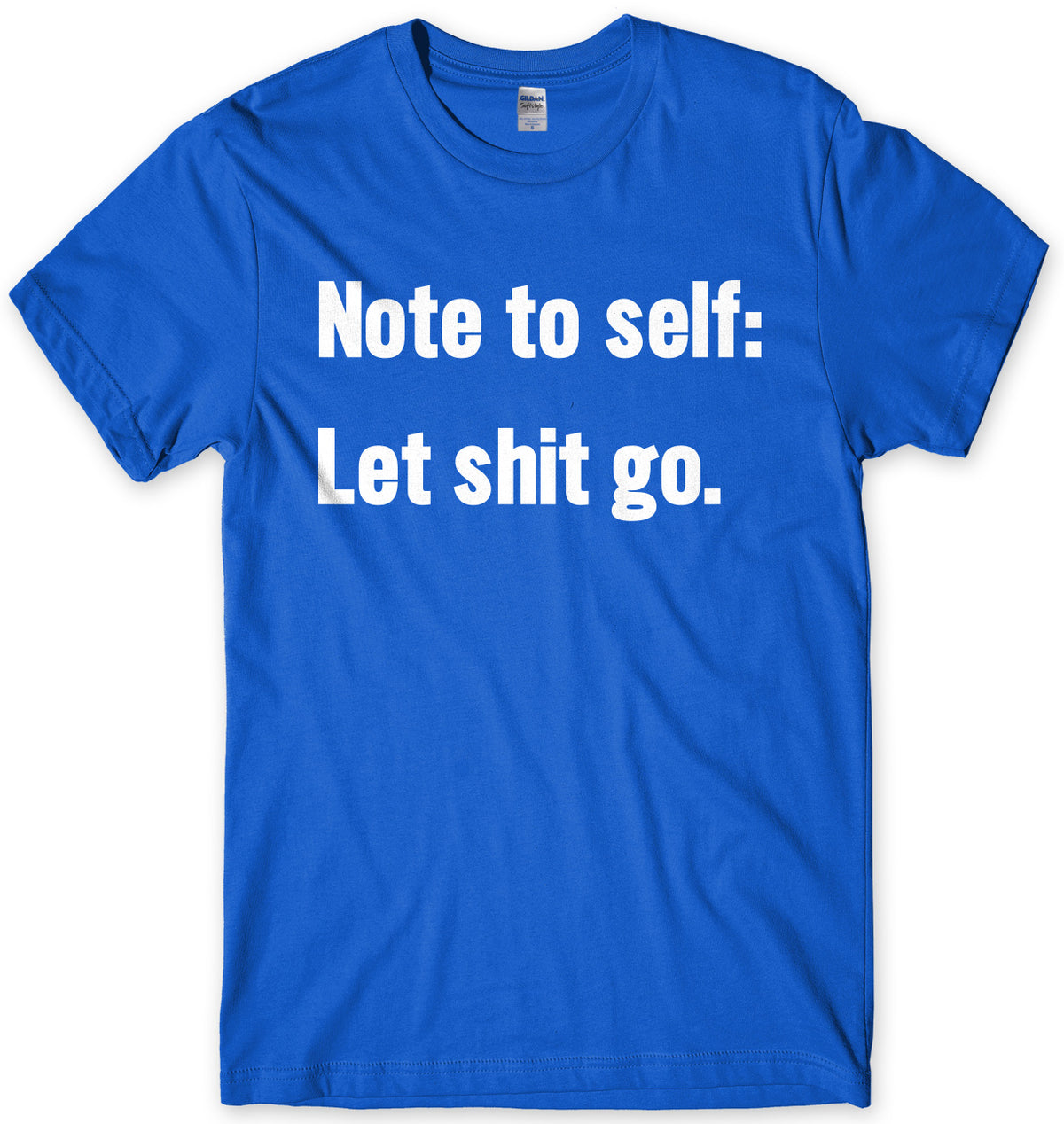 Note To Self: Let Sh*t Go Mens Unisex T-Shirt