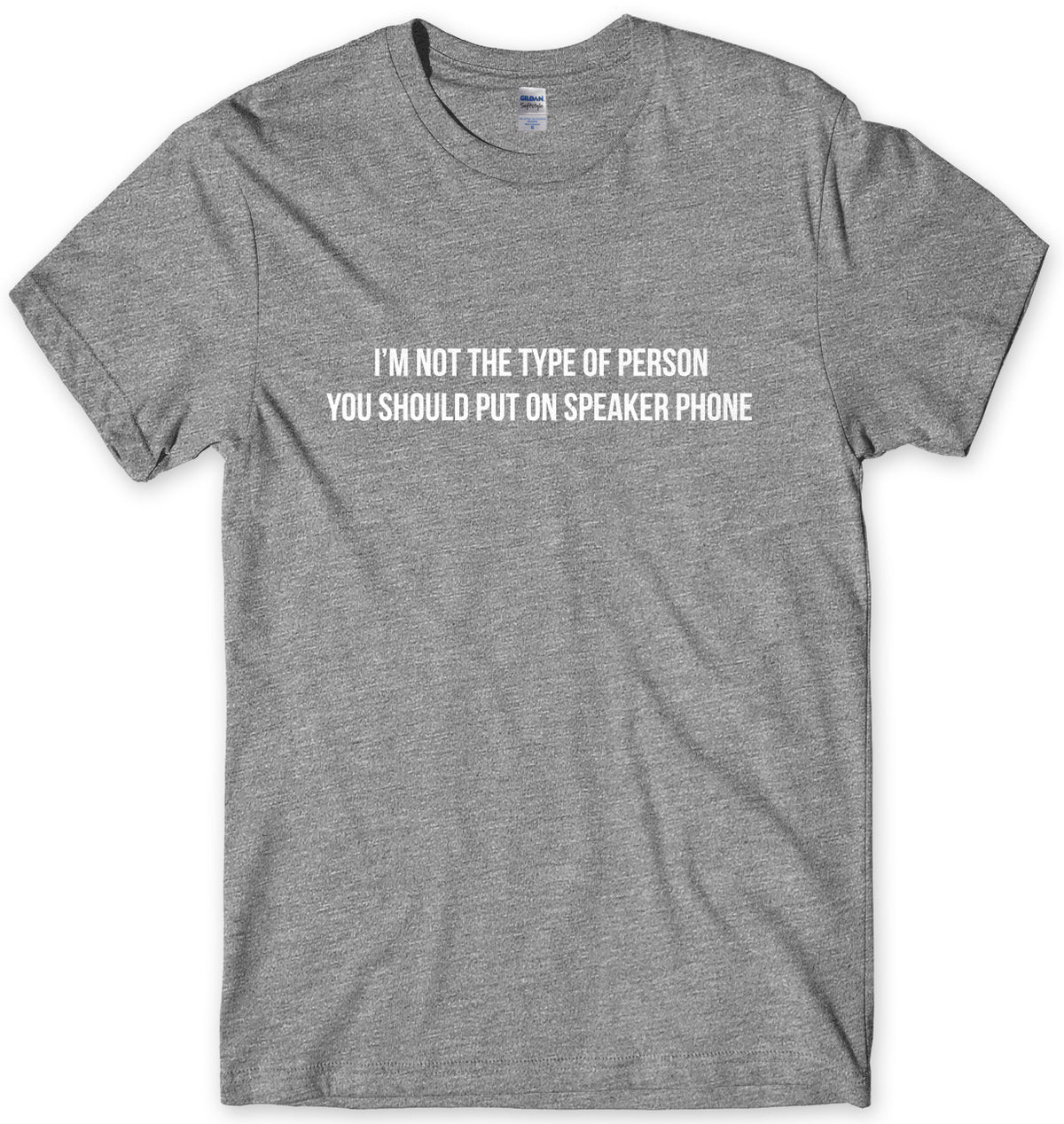 I&#39;m Not The Type Of Person You Should Put On Speaker Phone Mens Unisex T-Shirt