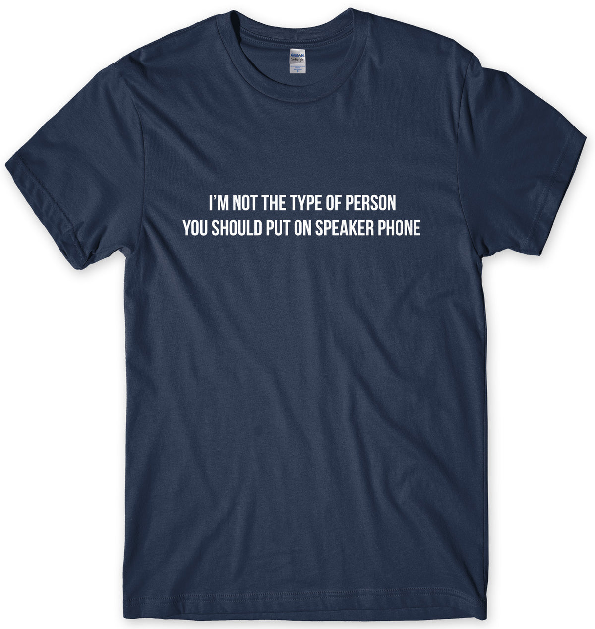 I&#39;m Not The Type Of Person You Should Put On Speaker Phone Mens Unisex T-Shirt