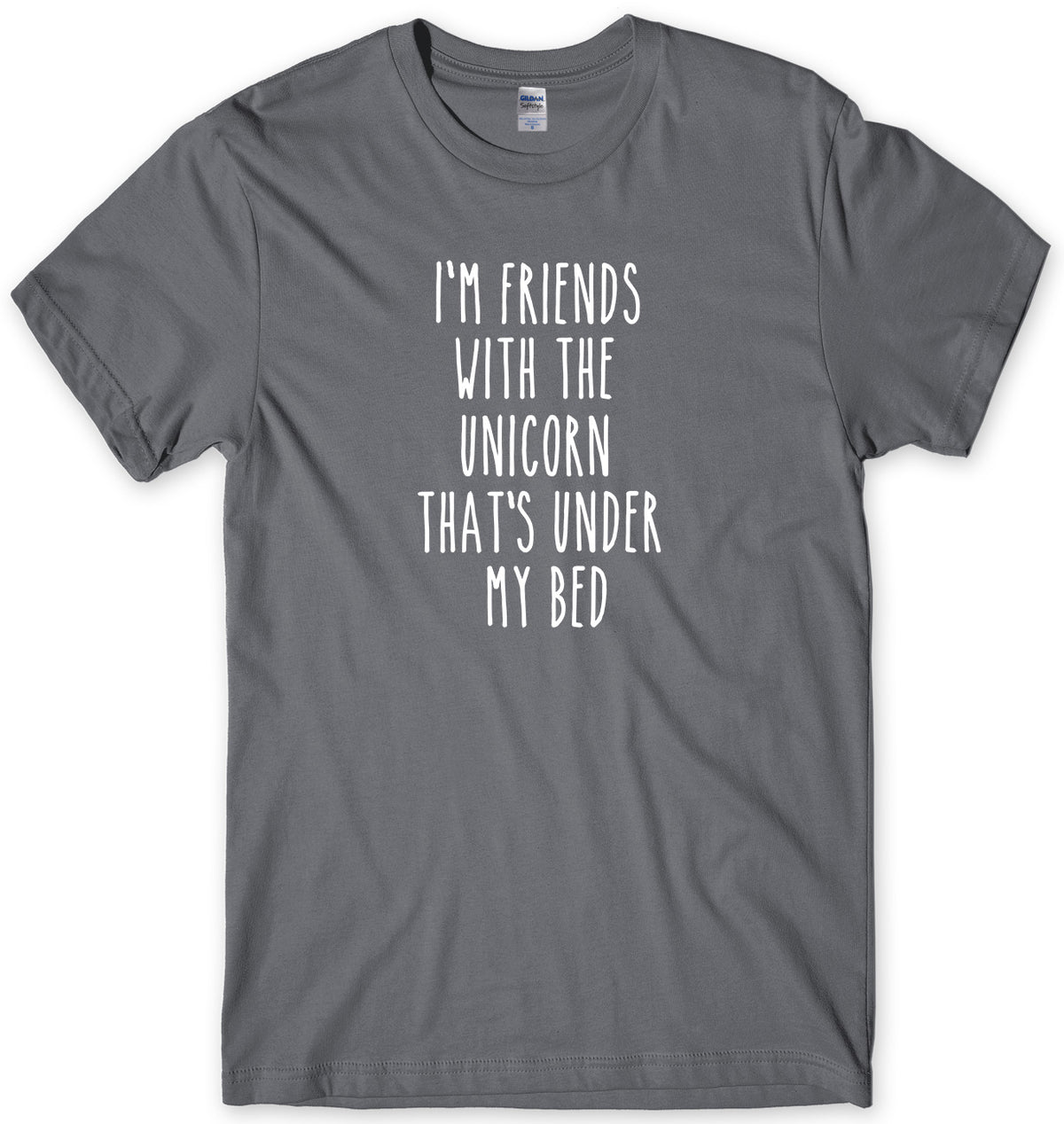 I&#39;M FRIENDS WITH THE UNICORN THAT&#39;S UNDER MY BED MENS FUNNY UNISEX T-SHIRT