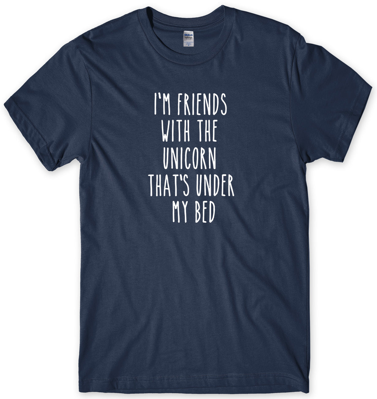 I&#39;M FRIENDS WITH THE UNICORN THAT&#39;S UNDER MY BED MENS FUNNY UNISEX T-SHIRT