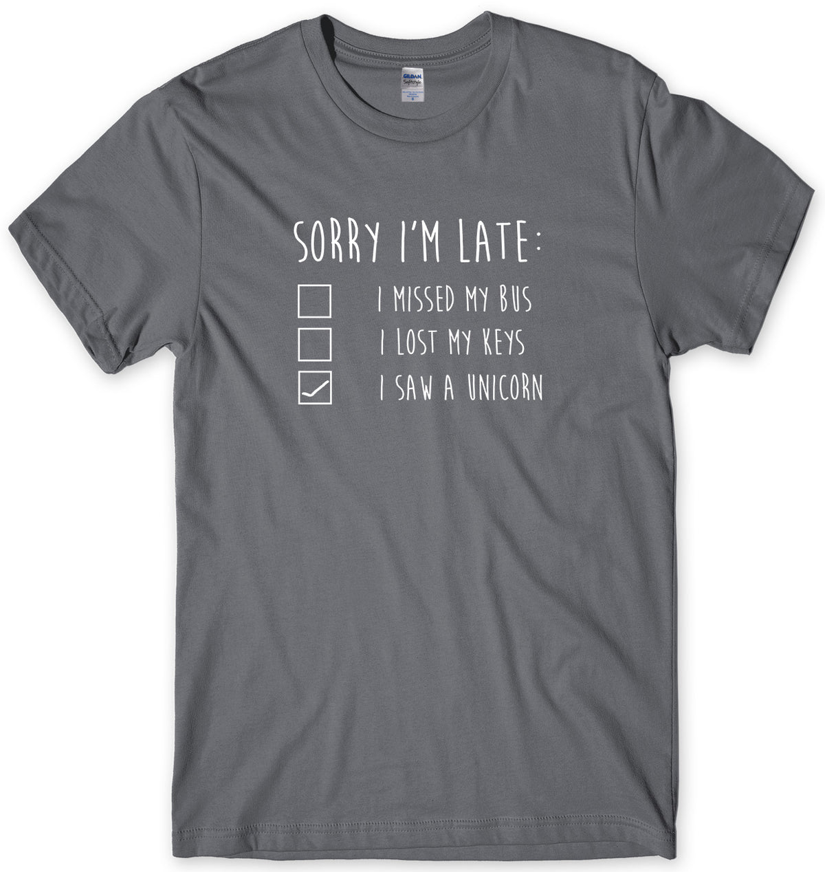 SORRY I&#39;M LATE I SAW A UNICORN MENS FUNNY UNISEX T-SHIRT