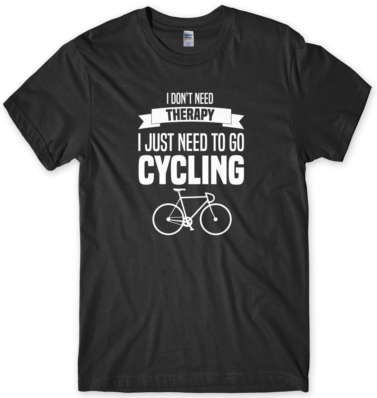 I Don&#39;t Need Therapy I Just Need To Go Cycling Mens Unisex T-Shirt