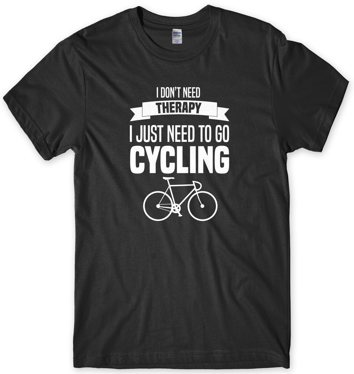 I Don't Need Therapy I Just Need To Go Cycling Mens Unisex T-Shirt